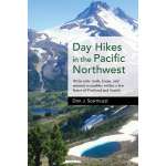 Day Hikes in the Pacific Northwest: 90 Favorite Trails, Loops, and Summit Scrambles within a Few Hours of Portland and Seattle