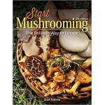 Start Mushrooming: The Reliable Way to Forage 2nd Edition