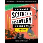 Backyard Science & Discovery Workbook: California: Fun Activities & Experiments That Get Kids Outdoors