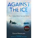 Against the Ice: The Classic Arctic Survival Story - Book