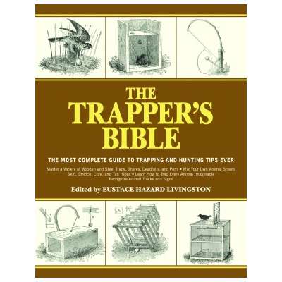 The Trapper's Bible: Most Complete Guide on Trapping and Hunting Tips Ever