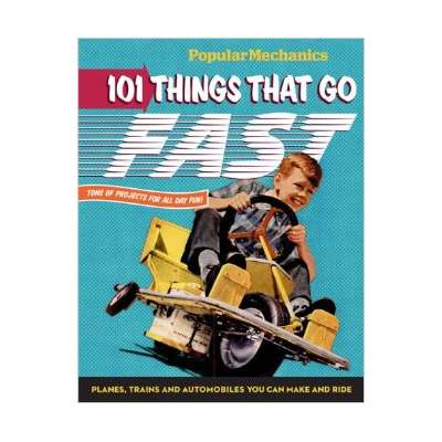 101 Things That Go Fast: Planes, Trains and Automobiles You can Make and Ride
