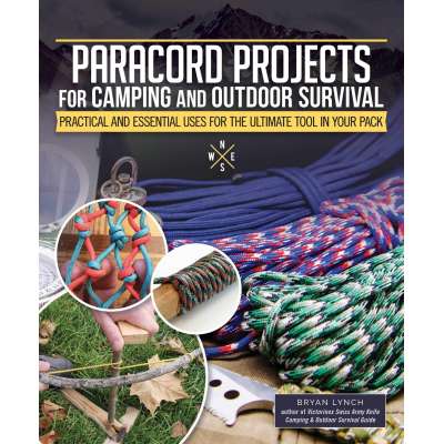 Paracord Projects For Camping and Outdoor Survival: Practical and Essential Uses for the Ultimate Tool in Your Pack