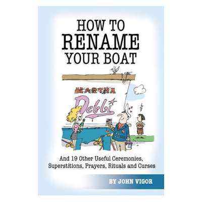 How To Rename Your Boat And 19 Other Useful Ceremonies, Superstitions, Prayers, Rituals, and Curses