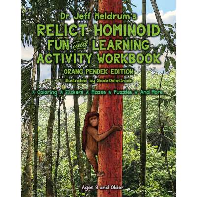 Dr. Jeff Meldrum's Relict Hominoid Fun and Learning Activity Workbook: Orang Pendek Edition