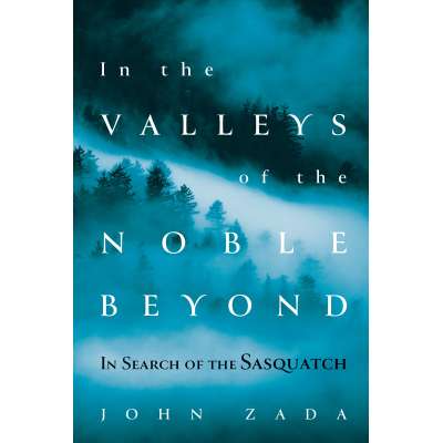 In the Valleys of the Noble Beyond: In Search of the Sasquatch (PAPERBACK)
