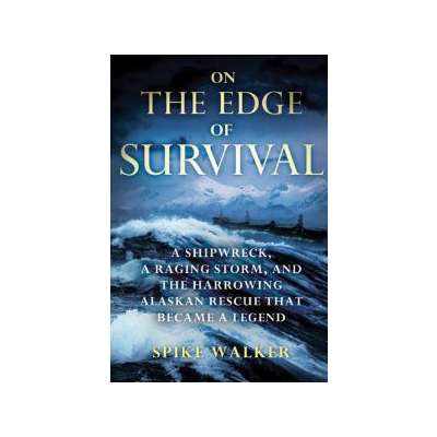 On the Edge of Survival: A Shipwreck, a Raging Storm, and the Harrowing Alaskan Rescue That Became a Legend [Paperback]